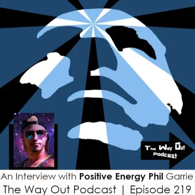 Change Your Mindset, Change Your Life with "Positive Energy Phil" Garrie | The Way Out Podcast Episode 219