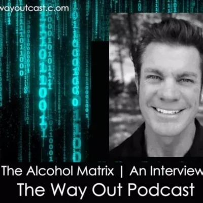 The Alcohol Matrix with Dustin Dunbar | The Way Out Podcast Episode 210