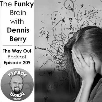The Funky Brain with Dennis Berry | The Way Out Podcast Episode 209