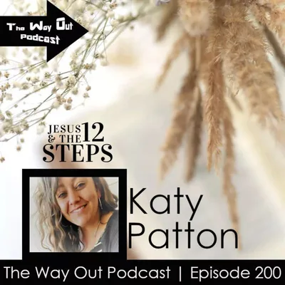Jesus and the 12 Steps with Katy Patton | The Way Out Podcast Episode 200
