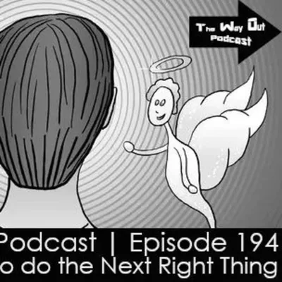 When It's Hard to Do the Next Right Thing | The Way Out Podcast Episode 194