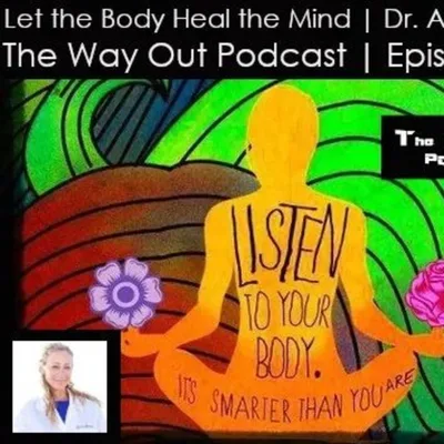Let the Body Heal the Mind with Dr. Alice Kerby | The Way Out Podcast Episode 192