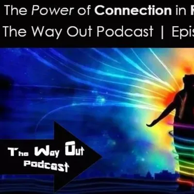 The Power of Connection in Recovery | The Way Out Podcast Episode 190