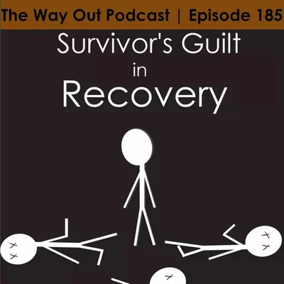 Survivor's Guilt in Recovery | The Way Out Podcast Episode 185