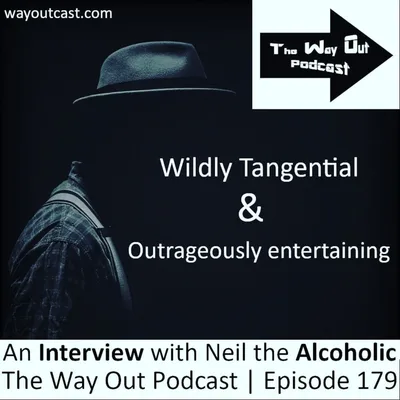 Neil the Alcoholic | The Way Out Podcast Episode 179