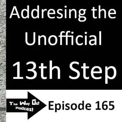 Addressing the Unofficial 13th Step - The Way Out Podcast Episode 165