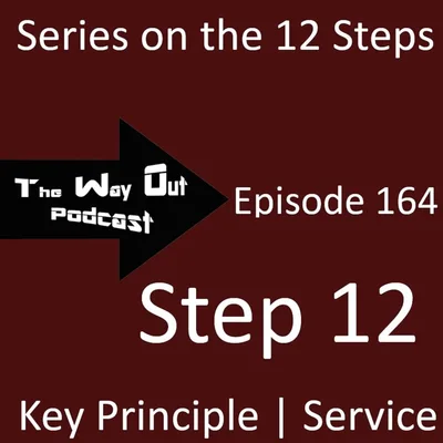 12 Step Series | Step 12 - The Way Out Podcast Episode 164