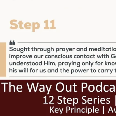 12 Step Series | Step 11 - The Way Out Podcast Episode 163