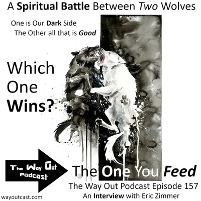 Eric Zimmer | The One You Feed - The Way Out Podcast Episode 157