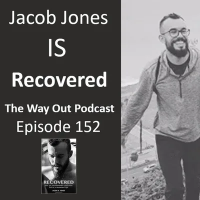 Jacob Jones is Recovered - The Way Out Podcast Episode 152
