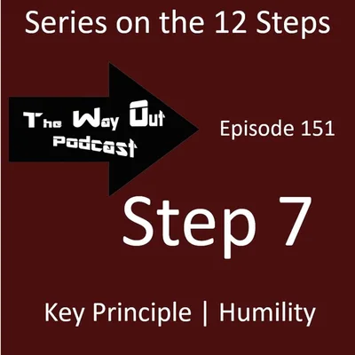 12 Step Series | Step 7 - The Way Out Podcast Episode 151