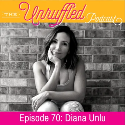 Episode 70 - Diana Unlu