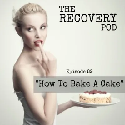 “How To Bake A Cake” | Following a recipe for sobriety and implementing tools to avoid relapse.