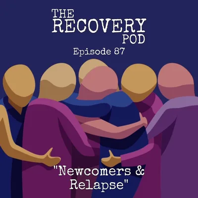 "Newcomers & Relapse" | We discuss why the newcomer is the most important person in the room, and how relapse can be embraced in anonymous meetings