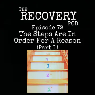 "The Steps Are In Order For A Reason" Part 1 | A look into Steps 1-3 and why working the 12 steps in order can be a good idea in early recovery. The Recovery Pod