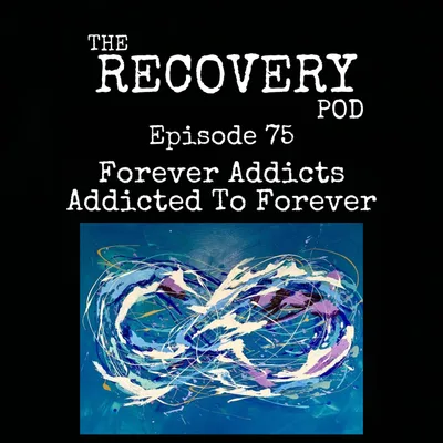 "Forever Addicts Addicted To Forever" | Discussing the concept of letting things go, wanting them to stay, and rejecting ourselves in the process. Do we live multiple lives? Reincarnation? Spiritual experience? | The Recovery Pod