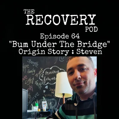 "Bum Under The Bridge" - Origin Story : Steven | Teenage Addiction, Social Anxiety, Spirituality, Awakening | The Recovery Pod