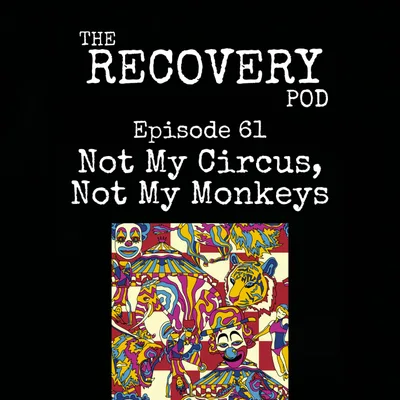 "Not My Circus, Not My Monkeys" | Other People's Drama, Minding Your Own Business, Protecting Your Peace, Boundaries | The Recovery Pod