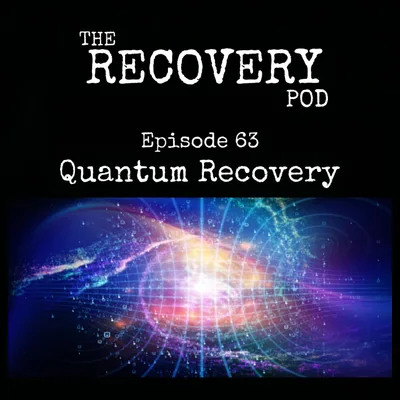 "Quantum Recovery" | Belief Structures, Manifestation, Physical Health, Origin Story | The Recovery Pod