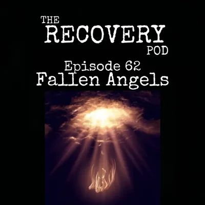 "Fallen Angels" | Addict Behavior, Impulse Control, Heaven On Earth, Spirituality | The Recovery Pod