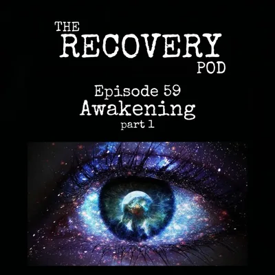 "Awakening" (part 1) | The First 30 Days of Sobriety, Early Recovery Relationships, Codependency, Withdrawal Management | The Recovery Pod