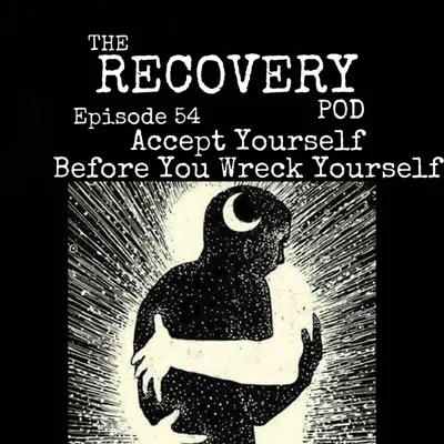 "Accept Yourself Before You Wreck Yourself" | Self Acceptance, Expectations, Perfectionism, Self Help | The Recovery Pod