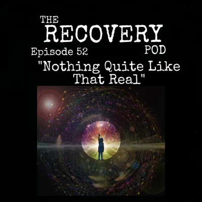 "Nothing Quite Like That Real" | Relationships, Mental Health, Addiction, Spiritual Healing | The Recovery Pod