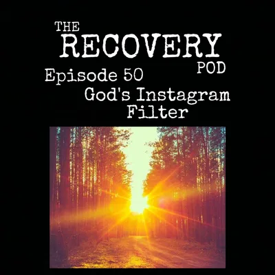 "God's Instagram Filter" | Higher Power, The Golden Hour, Ego Identification, Self Awareness | The Recovery Pod