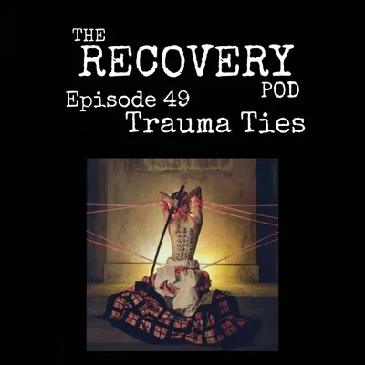 "Trauma Ties" | Unmanageability, Triggers, Trauma Responses, Solutions | The Recovery Pod