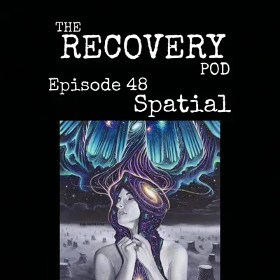 "Spatial" | Feeling Different Than Others, Self-Esteem, Surviving Death, Ego | The Recovery Pod