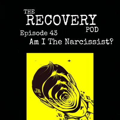 "Am I The Narcissist?" | Self-Reflection, Projecting Emotions, Accountability, Childhood Trauma | The Recovery Pod