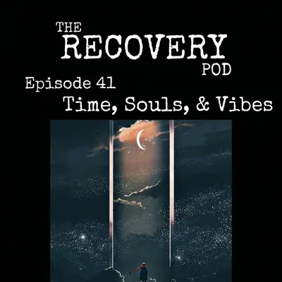 "Time, Souls, & Vibes" | Time Heals All Wounds, Dark Night Of The Soul, Vibe Energy | The Recovery Pod