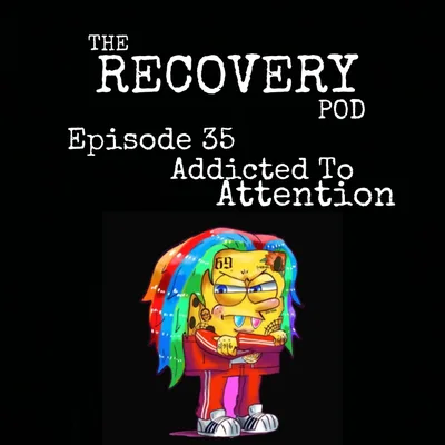 "Addicted To Attention" | Inner Void, Low Self-Esteem, Toxic Behavior, Daddy Issues | The Recovery Pod