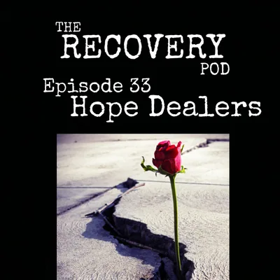 "Hope Dealers" | Expectations, Addiction Behaviors, Making Mistakes, Surrender | The Recovery Pod