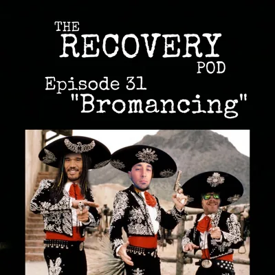 "Bromancing" | Nice Guys, Toxic Masculinity, Denial, Instant Gratification | The Recovery Pod