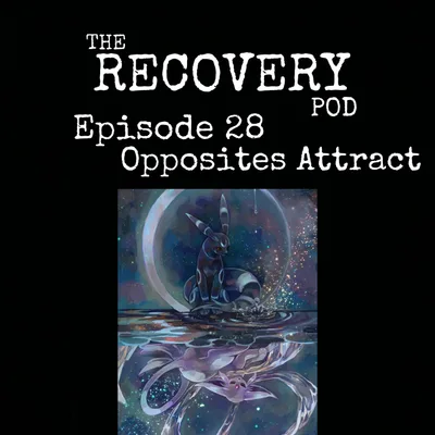 "Opposites Attract" | Relationships, Boundaries, Trauma, Emotional Sobriety | The Recovery Pod