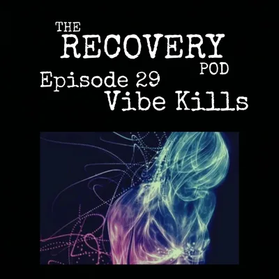"Vibe Kills" | Understanding Your Needs, Communication, Trust, Authenticity | The Recovery Pod