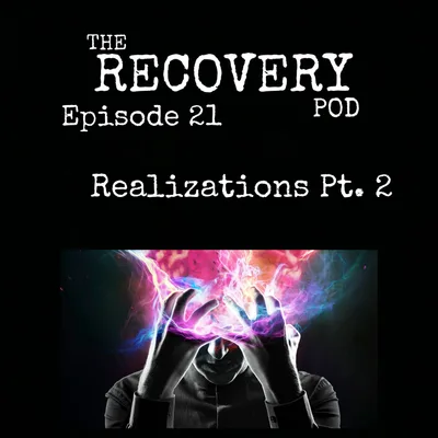 "Realizations Pt. 2" | Perseverance, Fear of the Unknown, Spiritual Awakening | The Recovery Pod