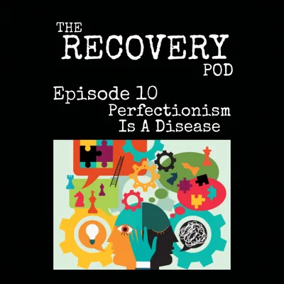 "Perfectionism Is A Disease" | Helping Others, Perfectionism, Suffering | The Recovery Pod