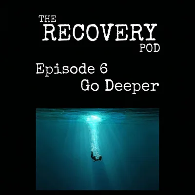 "Go Deeper" | Feelings, Defects of Character, The Four Agreements | The Recovery Pod