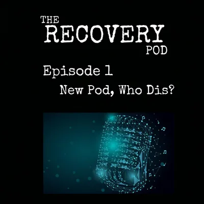 "New Pod, Who Dis?" | What Recovery Is, Stigma, Parenting, Conditioning | The Recovery Pod
