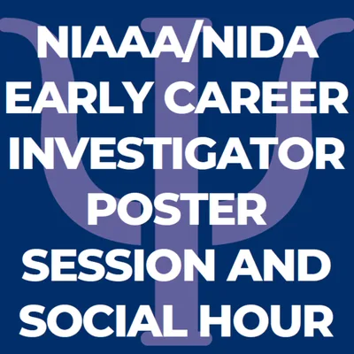 NIAAA/NIDA Student/ECR Poster Session - APA convention 2021