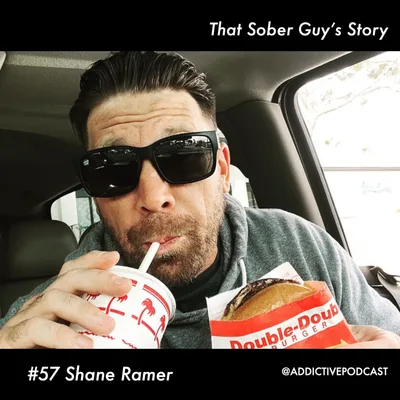 #57 Shane Ramer - That Sober Guy's Story
