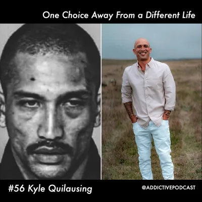 #56 Kyle Quilausing - One Choice Away From a Different Life