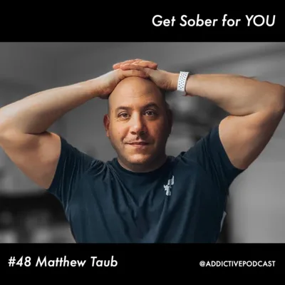 #48 Get Sober For YOU - Matthew Taub