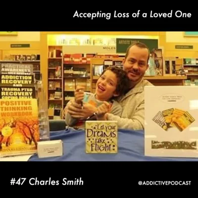 #47 Accepting Loss of a Loved One - Charles Smith