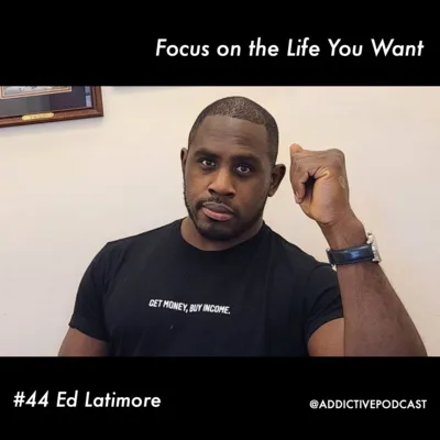 44 Focus on the Life You Want - Ed Latimore