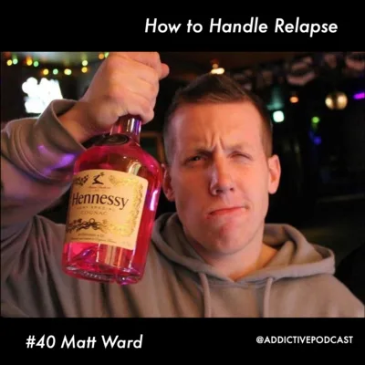 40 How to Handle Relapse - Matt Ward