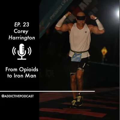 Corey Harrington - From Opioids to Ironman
