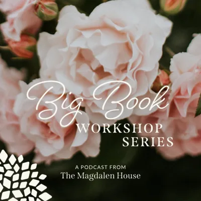 Resentment, Fear, & Sex with Kristen, Kelsey, and Kelly | Big Book workshop | A Podcast from The Magdalen House